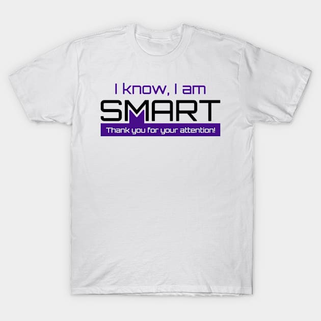 I Know I Am SMART T-Shirt by anwar9t